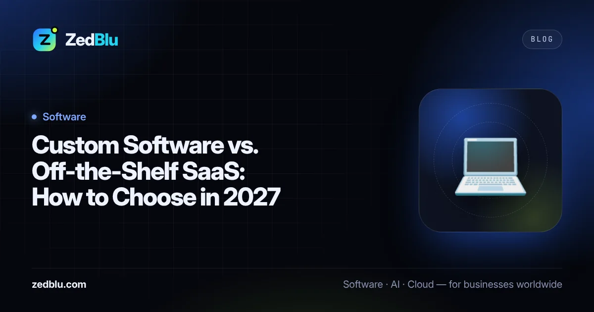 Custom Software vs. Off-the-Shelf SaaS: How to Choose in 2027